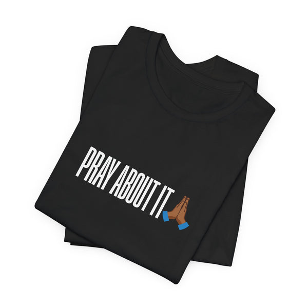 Pray About It | Prayer Hands Tee