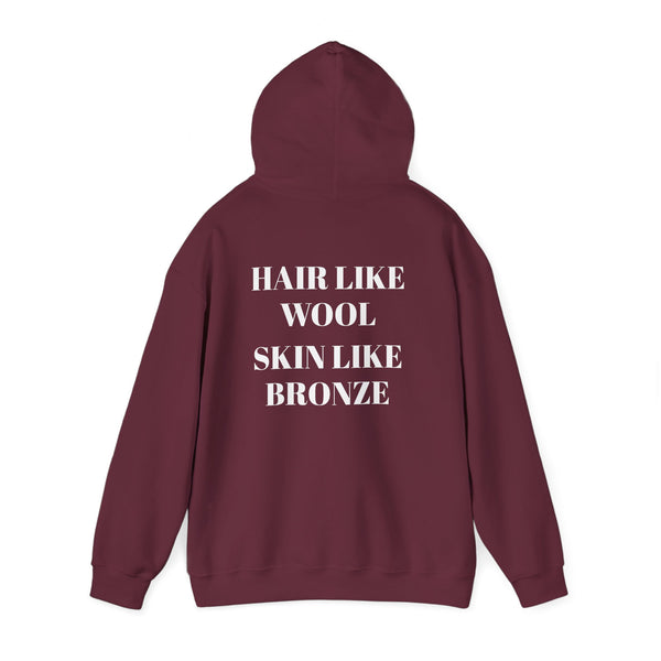 Hair like wool, Skin like bronze. Cozy Unisex Hooded Sweatshirt
