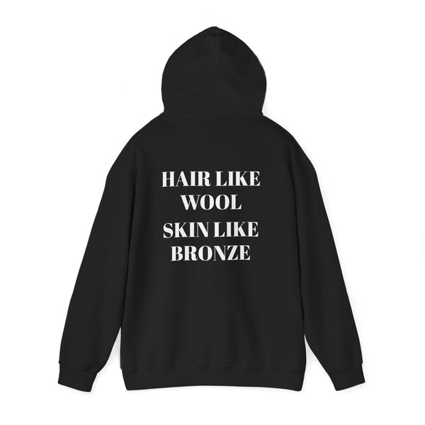 Hair like wool, Skin like bronze. Cozy Unisex Hooded Sweatshirt