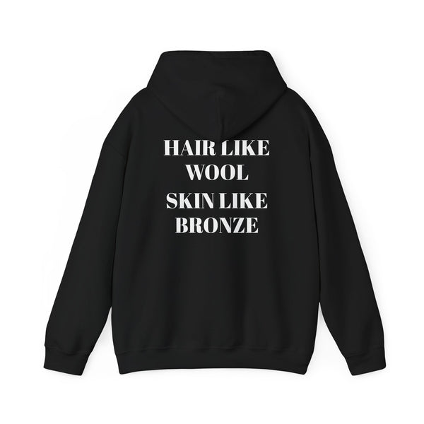 Hair like wool, Skin like bronze. Cozy Unisex Hooded Sweatshirt